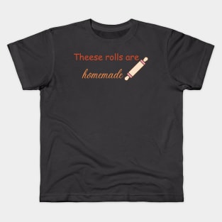 Thees rolls are homemade Kids T-Shirt